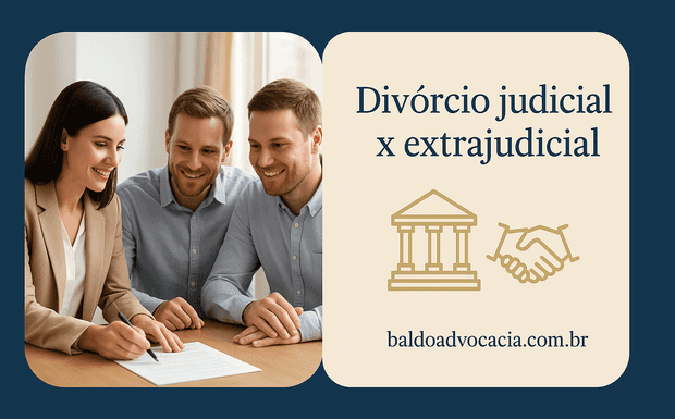 Qual a Diferença entre Divórcio Judicial e Extrajudicial? Saiba Qual é o Melhor Caminho para o Seu Caso