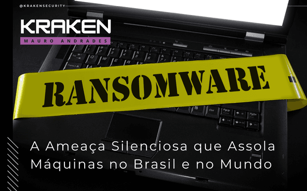 Ransomware: A Ameaça Silenciosa que Assola Máquinas no Brasil e no Mundo