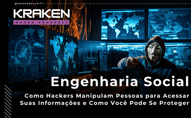 Engenharia Social: Como Hackers Manipulam Pessoas para Acessar Suas Informações e Como Você Pode Se Proteger