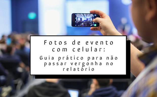 📝 Guia Prático: Como tirar fotos de eventos corporativos com o celular (e não passar vergonha)