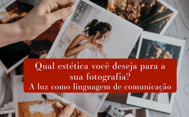 Qual estética você deseja para a sua fotografia? A luz como linguagem de comunicação