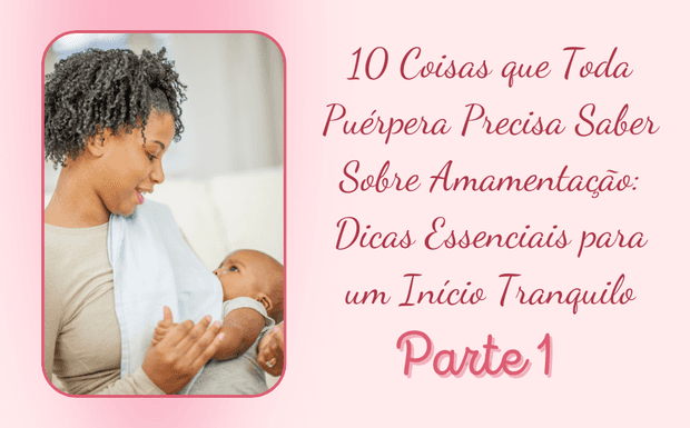 10 Coisas que Toda Puérpera Precisa Saber Sobre Amamentação: Dicas Essenciais para um Início Tranquilo