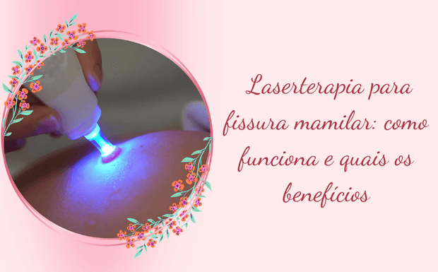 Laserterapia para fissura mamilar: como funciona e quais os benefícios