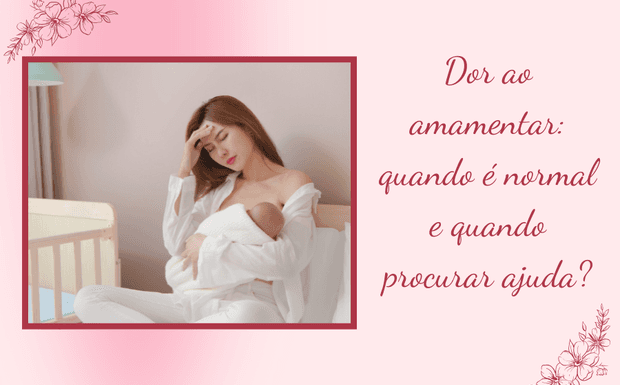 Dor ao amamentar: quando é normal e quando procurar ajuda?
