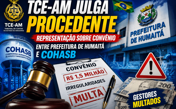 TCE-AM julga procedente representação sobre convênio entre Prefeitura de Humaitá e COHASB e aplica multas a gestores