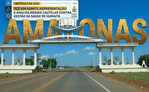 TCE-AM ADMITE REPRESENTAÇÃO E ANALISA MEDIDA CAUTELAR CONTRA GESTÃO DA SAÚDE DE HUMAITÁ