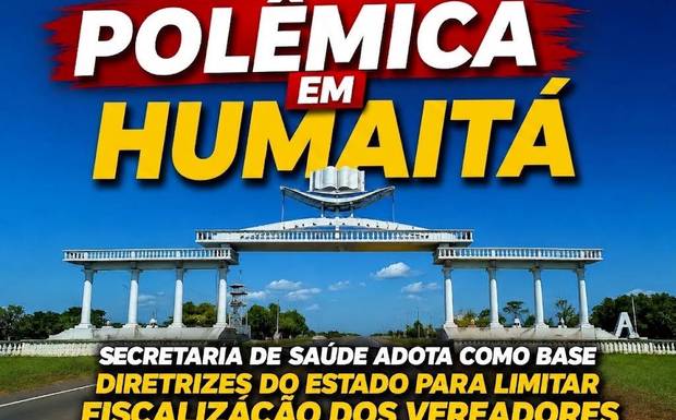  POLÊMICA EM HUMAITÁ: SECRETARIA DE SAÚDE ADOTA COMO BASE DIRETRIZES DO ESTADO PARA LIMITAR FISCALIZAÇÃO DOS VEREADORES