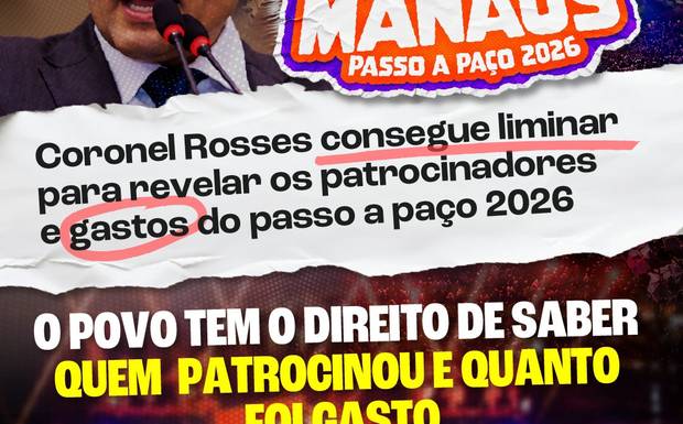 Coronel Rosses consegue liminar na Justiça para que Prefeitura informe patrocinadores e gastos com o Sou Manaus 2026