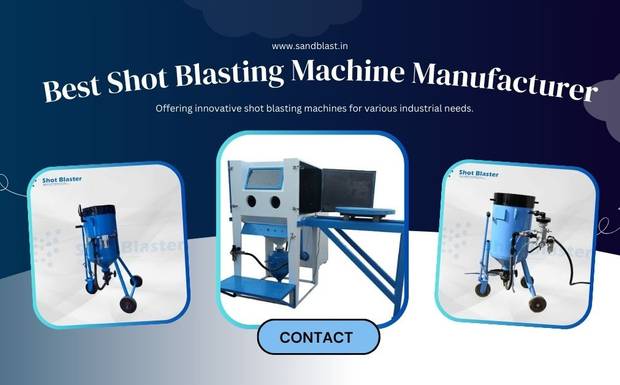 Finding the Best Shot Blasting Machine Manufacturer in India – A Buyer’s Guide!