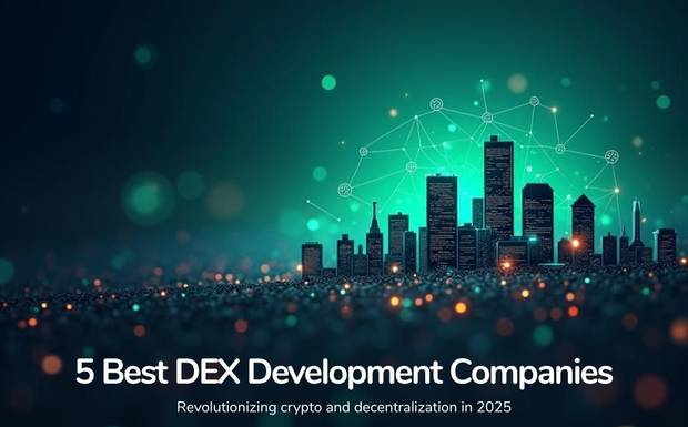 5 Best DEX Development Companies Revolutionizing Crypto in 2025
