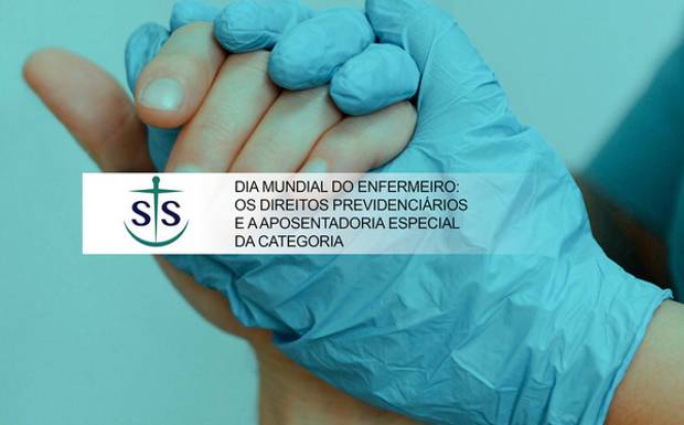 DIA MUNDIAL DO ENFERMEIRO: OS DIREITOS PREVIDENCIÁRIOS E A APOSENTADORIA ESPECIAL DA CATEGORIA