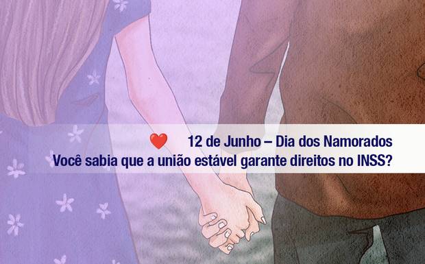 União Estável e os Benefícios Previdenciários: O Que Você Precisa Saber
12 de junho — Dia dos Namorados