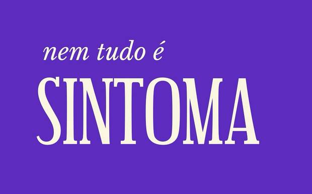 Nem tudo é Sintoma