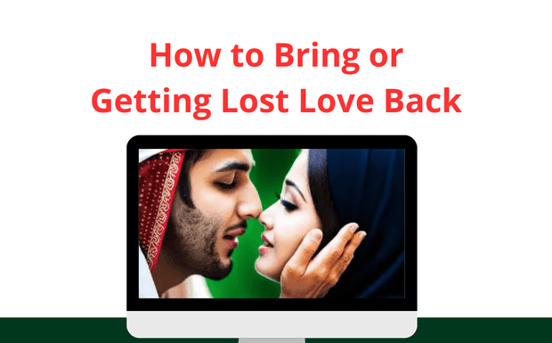 How to Bring or Getting Lost Love Back