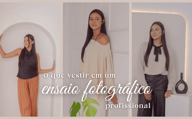 O que vestir em um ensaio fotográfico profissional 