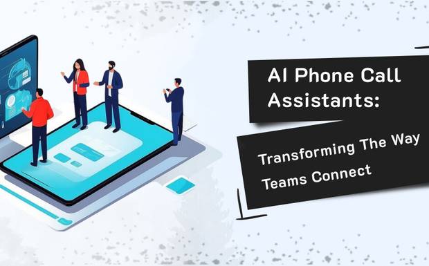 AI Phone Call Assistants: Transforming the Way Teams Connect