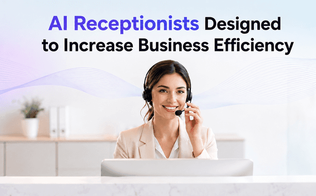 AI Receptionists Designed to Increase Business Efficiency