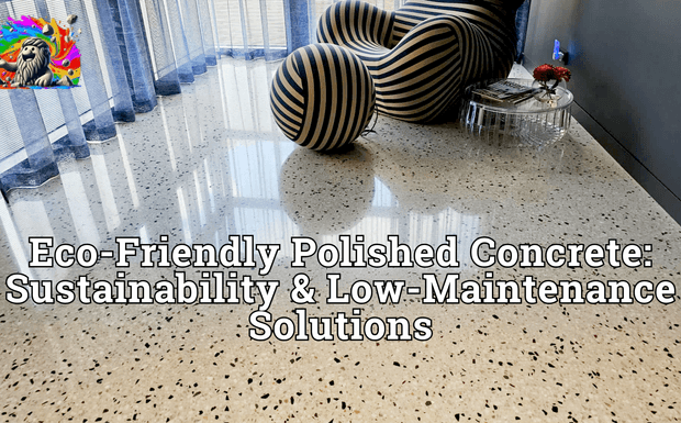 Eco-Friendly Polished Concrete: Sustainability & Low-Maintenance Solutions