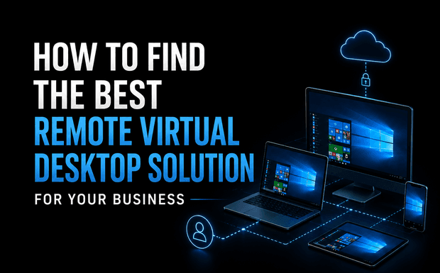 How to Find the Best Remote Virtual Desktop Solution for Your Business