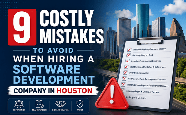 9 Costly Mistakes to Avoid When Hiring a Software Development Company in Houston