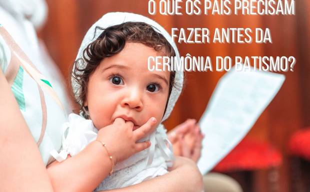 O que os pais precisam fazer antes da cerimônia do batismo?