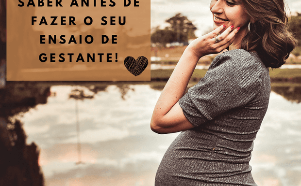 7 coisas que você precisa saber antes de fazer um ensaio fotográfico de gestante!