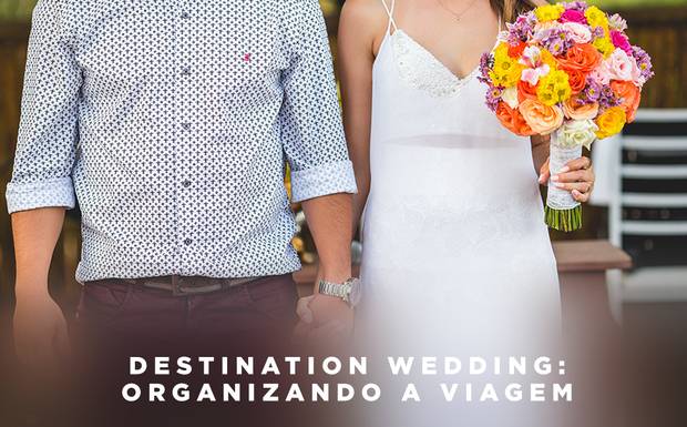 Destination wedding: organizando a viagem