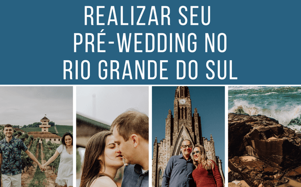 5 cidades para realizar seu Pré-Wedding no Rio Grande do Sul