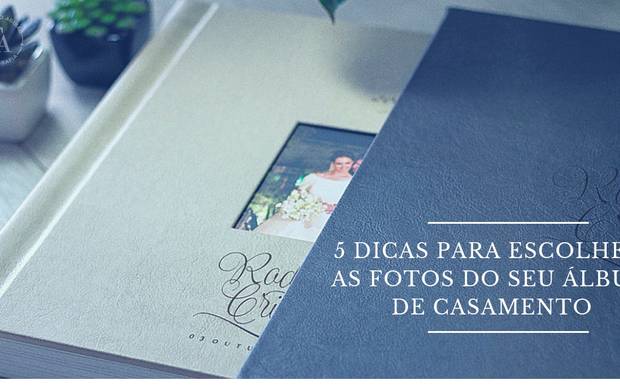 5 dicas para escolher as fotos do seu álbum de casamento