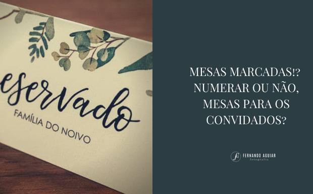 MESAS MARCADAS | NUMERAR OU NÃO, MESAS PARA OS CONVIDADOS?