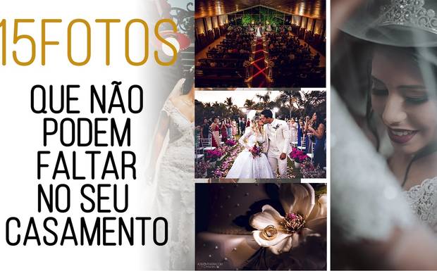 15FOTOS QUE NÃO PODEM FALTAR NO SEU CASAMENTO