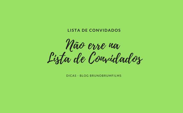 Dicas para não errar na Lista de Convidados