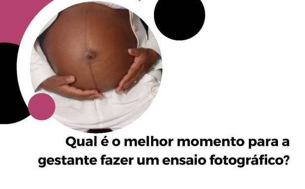 Qual é o melhor momento para a gestante fazer um ensaio fotográfico?