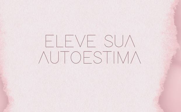 ELEVE SUA AUTOESTIMA 