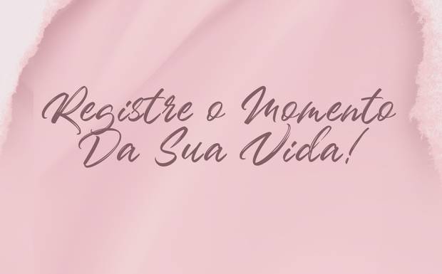  REGISTRE O MOMENTO DA SUA VIDA