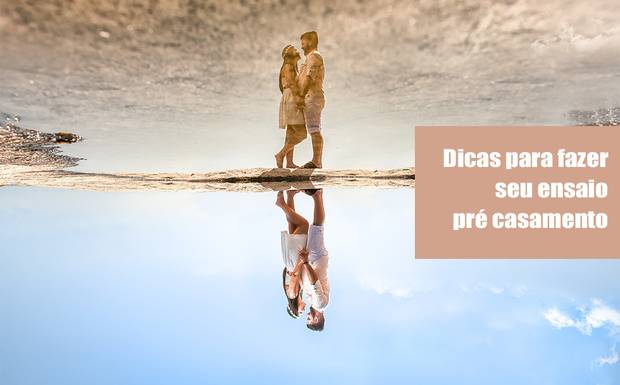 Dicas para fazer seu ensaio pré casamento