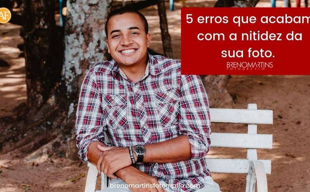 5 erros que acabam com a nitidez da sua foto | Além da Fotografia