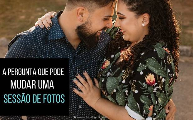 A pergunta que pode mudar o rumo de uma Sessão de Fotos | Breno Martins Fotografia #AlémDaFotografia