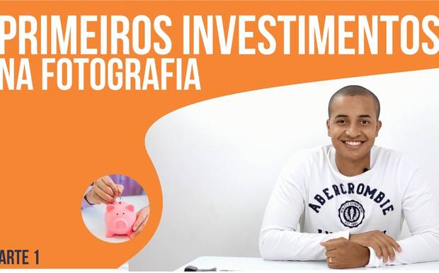 Primeiros investimentos na fotografia | Parte I