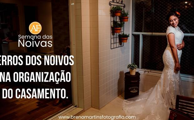Erros dos noivos na organização do casamento  - Além da Fotografia #SemanadasNoivas