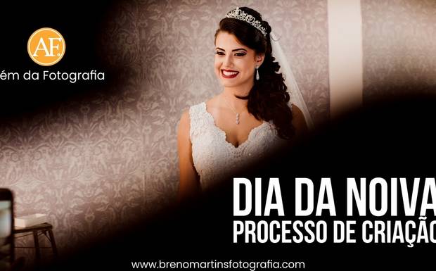Dia da Noiva | Processo de Criação - Além da Fotografia