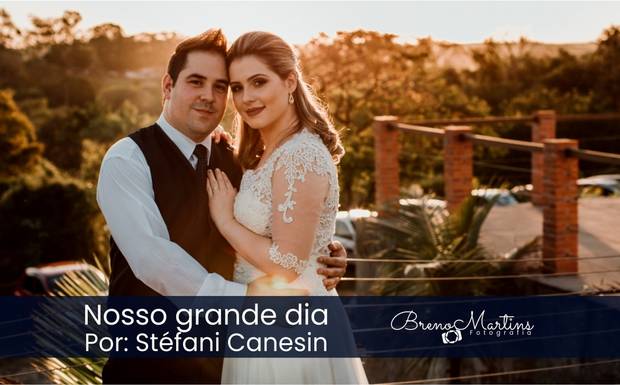 Nosso grande dia | Por: Stéfani Canesin | Para Noivas