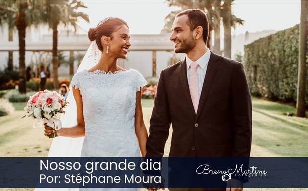 Nosso grande dia | Por: Stéphane Moura | Para Noivas