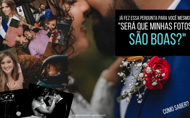 Suas fotografias estão boas? dicas de como saber | Breno Martins