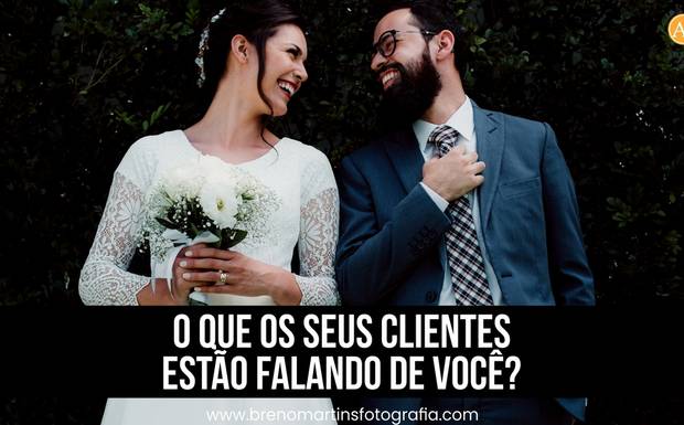 O que os seus clientes estão falando de você? Além da Fotografia