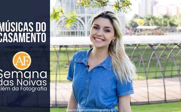 Músicas do Casamento - Semana das Noivas | Além da Fotografia
