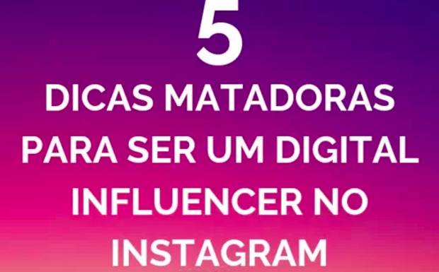 5 DICAS PARA SER UM DIGITAL INFLUENCER NO INSTAGRAM