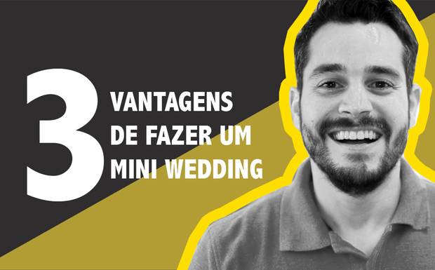 Mini Wedding: 3 Vantagens de se fazer um casamento mais intimista.