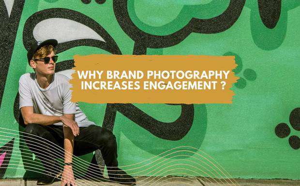 WHY BRAND PHOTOGRAPHY INCREASES ENGAGEMENT ?