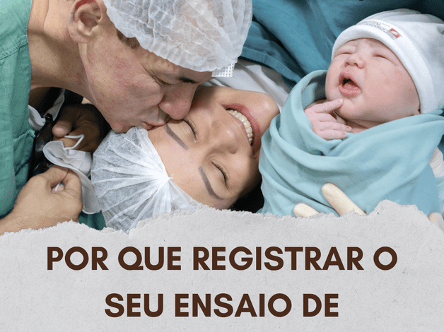 PARTO de POR QUE REGISTRAR O SEU ENSAIO DE PARTO?